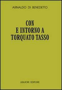 Con e intorno a Torquato Tasso - Arnaldo Di Benedetto - Libro Liguori 1996, Collana di testi e di critica | Libraccio.it