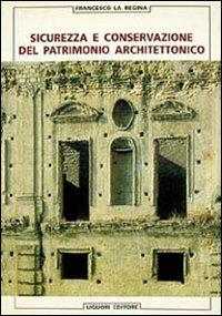 Sicurezza e conservazione del patrimonio architettonico - Francesco La Regina - Libro Liguori 1995 | Libraccio.it