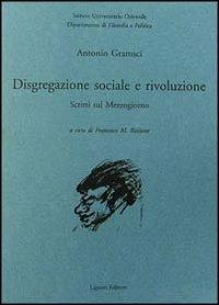 Disgregazione sociale e rivoluzione. Scritti sul Mezzogiorno - Antonio Gramsci - Libro Liguori 1996, Quaderni Dip.filos.-pol.Ist.univ.orient. | Libraccio.it