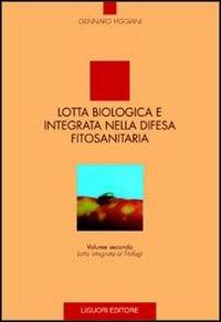 Lotta biologica e integrata nella difesa fitosanitaria. Vol. 2: Lotta integrata ai fitofagi. - Gennaro Viggiani - Libro Liguori 1997 | Libraccio.it