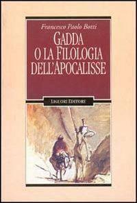 Gadda o la filologia dell'Apocalisse - Francesco P. Botti - Libro Liguori 1996, Letterature | Libraccio.it