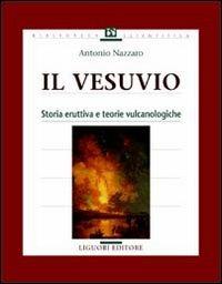 Il vesuvio. Storia eruttiva e teorie vulcanologiche - Antonio Nazzaro - Libro Liguori 2001, Geofisica dell'ambiente e del territorio | Libraccio.it