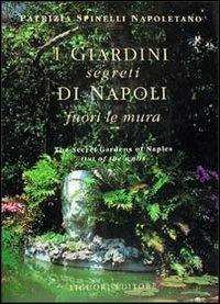 I giardini segreti di Napoli. Fuori le mura - Patrizia Spinelli Napoletano - Libro Liguori 1996 | Libraccio.it