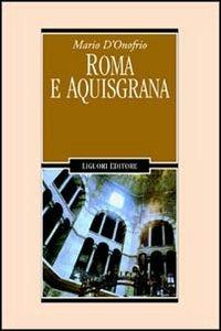 Roma e Aquisgrana - Mario D'Onofrio - Libro Liguori 1996, Nuovo Medioevo | Libraccio.it