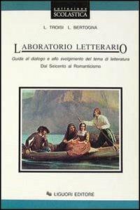 Laboratorio letterario. Vol. 2: Dal Seicento al Romanticismo. - Luigi Troisi - Libro Liguori 1996 | Libraccio.it