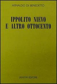 Ippolito Nievo e altro Ottocento - Arnaldo Di Benedetto - Libro Liguori 1997, Collana di testi e di critica | Libraccio.it