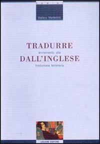 Tradurre dall'inglese. Avviamento alla traduzione letteraria - Stefano Manferlotti - Libro Liguori 1996, Linguistica e linguaggi | Libraccio.it