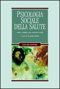 Psicologia sociale della salute. Salute e malattia come costruzioni sociali - Giovanna Petrillo - Libro Liguori 1996, Mente e società | Libraccio.it
