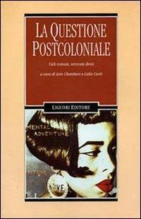 La questione postcoloniale. Cieli comuni, orizzonti divisi  - Libro Liguori 1997, Il leone e l'unicorno | Libraccio.it