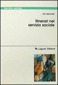 Itinerari nel servizio sociale - Lia Sanicola - Libro Liguori 1997, Servizio sociale | Libraccio.it