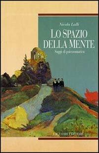 Lo spazio della mente. Saggi di psicosomatica - Nicola Lalli - Libro Liguori 1997, Psichiatria e psicoterapia | Libraccio.it