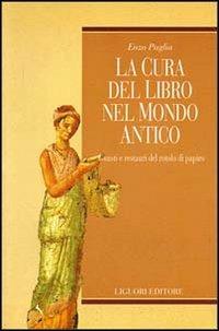 La cura del libro nel mondo antico. Guasti e restauri del rotolo di papiro - Enzo Puglia - Libro Liguori 1997, Arctos | Libraccio.it