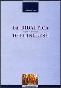 La didattica dell'inglese: origine e sviluppo - Silvana La Rana - Libro Liguori 1997, Linguistica e linguaggi | Libraccio.it