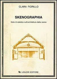 Skenographia. Note di estetica sull'architettura della scena - Clara Fiorillo - Libro Liguori 1996 | Libraccio.it