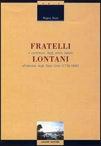 Fratelli lontani. Il contributo degli artisti italiani all'identità degli Stati Uniti (1776-1945) - Regina Soria - Libro Liguori 1997, Sociologia dei processi culturali | Libraccio.it