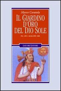Il giardino d'oro del dio sole. Dei, culti e messia delle Ande - Marco Curatola - Libro Liguori 1997, Anthropos | Libraccio.it