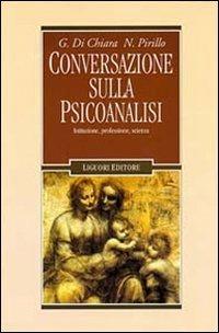 Conversazione sulla psicoanalisi. Istituzione, professione, scienza - Giuseppe Di Chiara, Nestore Pirillo - Libro Liguori 1997, Lo specchio di Psiche | Libraccio.it