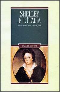 Shelley e l'Italia  - Libro Liguori 1998, Romanticismo e dintorni | Libraccio.it