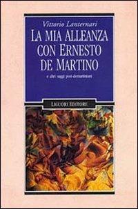 La mia alleanza con Ernesto De Martino e altri saggi post-demartiniani - Vittorio Lanternari - Libro Liguori 1997, Anthropos | Libraccio.it
