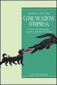 Comunicazione d'impresa. Percorsi e testi di sociologia, linguistica, psicologia ed economia - Maddalena Della Volpe - Libro Liguori 1997, Arcadia | Libraccio.it