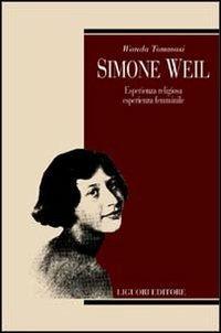 Simone Weil. Esperienza religiosa, esperienza femminile - Wanda Tommasi - Libro Liguori 1997, Teorie e oggetti della filosofia | Libraccio.it