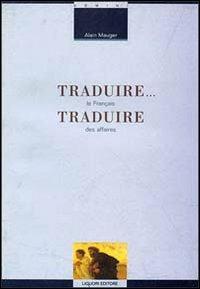 Traduire... Traduire. Le français des affaires - Alain Mauger - Libro Liguori 1997, Linguistica e linguaggi | Libraccio.it