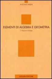Elementi di algebra e geometria. Vol. 1: Nozioni di base.