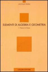 Elementi di algebra e geometria. Vol. 1: Nozioni di base.