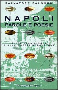 Napoli. Parole e poesie. Guida alla lingua e alla poesia napoletana - Salvatore Palomba - Libro Liguori 1998, Percorsi | Libraccio.it