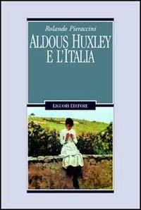 Aldous Huxley e l'Italia - Rolando Pieraccini - Libro Liguori 1998, Il leone e l'unicorno | Libraccio.it