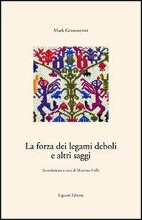 La forza dei legami deboli e altri saggi - Mark Granovetter - Libro Liguori 1998, Meccanismi sociali | Libraccio.it