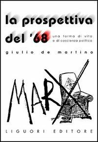 La prospettiva del '68. Una forma di vita e di coscienza politica - Giulio De Martino - Libro Liguori 1998, Percorsi | Libraccio.it