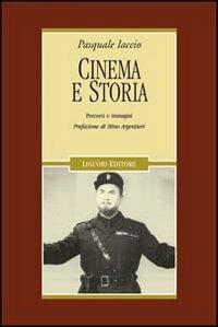 Cinema e storia. Percorsi e immagini. Ediz. illustrata - Pasquale Iaccio - Libro Liguori 2008, Cinema e storia | Libraccio.it