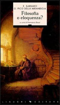 Filosofia o eloquenza? - Ermolao Barbaro, Giovanni Pico della Mirandola - Libro Liguori 1998, Sileni | Libraccio.it