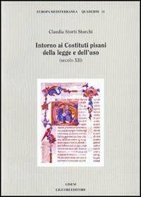 Intorno ai costituti pisani della legge e dell'uso (secolo XII) - Claudia Storti Storchi - Libro Liguori 1999, Europa mediterranea | Libraccio.it