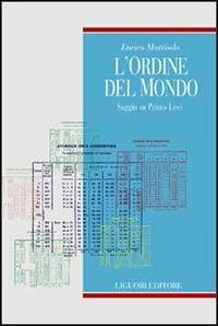 L' ordine del mondo. Saggio su Primo Levi - Enrico Mattioda - Libro Liguori 1998, Teorie e oggetti della letteratura | Libraccio.it