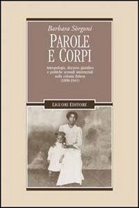 Parole e corpi. Antropologia, discorso giuridico e politiche sessuali interrazziali nella colonia Eritrea (1890-1941) - Barbara Sorgoni - Libro Liguori 1998, Anthropos | Libraccio.it