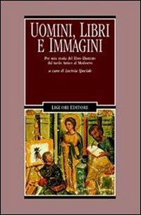 Uomini, libri e immagini. Per una storia del libro illustrato dal tardo antico al Medioevo  - Libro Liguori 2000, Nuovo Medioevo | Libraccio.it