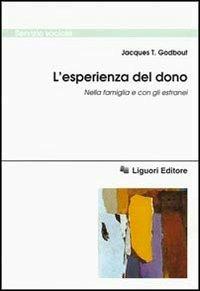 L' esperienza del dono. Nella famiglia e con gli estranei - Jacques T. Godbout - Libro Liguori 1998, Servizio sociale | Libraccio.it