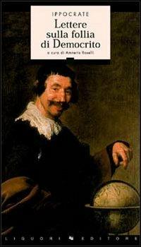 Lettere sulla follia di Democrito - Ippocrate - Libro Liguori 1998, Sileni | Libraccio.it