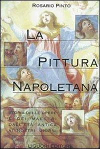La pittura napoletana. Storia delle opere e dei maestri dall'età antica ai nostri giorni - Rosario Pinto - Libro Liguori 1999, Voci del tempo | Libraccio.it