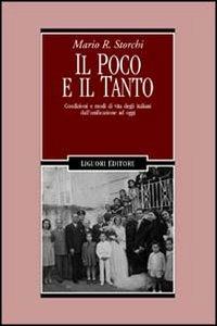 Il poco e il tanto. Condizioni e modi di vita degli italiani dall'unificazione ad oggi - Mario R. Storchi - Libro Liguori 1999, Storia moderna e contemporanea | Libraccio.it