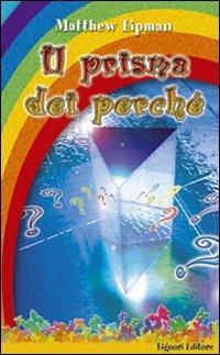 Il prisma dei perché - Matthew Lipman - Libro Liguori 2004, Impariamo a pensare | Libraccio.it