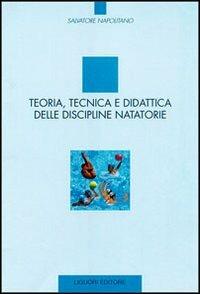 Teoria, tecnica e didattica delle discipline natatorie - Salvatore Napolitano - Libro Liguori 1999 | Libraccio.it
