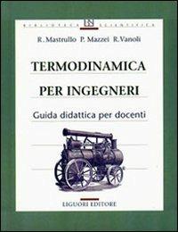 Termodinamica per ingegneri. Guida didattica per docenti - Rita M. Mastrullo, Pietro Mazzei, Raffaele Vanoli - Libro Liguori 1999, Basic | Libraccio.it