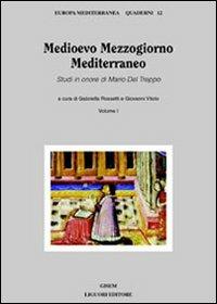 Medioevo Mezzogiorno Mediterraneo. Studi in onore di Mario Del Treppo. Vol. 1  - Libro Liguori 2000, Europa mediterranea | Libraccio.it