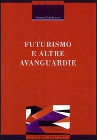 Futurismo e altre avanguardie - Matteo D'Ambrosio - Libro Liguori 1999, Critica e letteratura | Libraccio.it