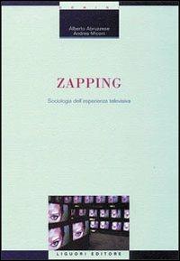 Zapping. Sociologia dell'esperienza televisiva - Alberto Abruzzese, Andrea Miconi - Libro Liguori 2001, Socio-logie | Libraccio.it