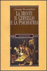 La mente, il cervello e la psichiatria - Giuseppe Roccatagliata - Libro Liguori 2000, Inconscio e cultura | Libraccio.it