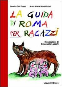 La guida di Roma per ragazzi - Sandra Dal Pozzo, Anna M. Morbiducci - Libro Liguori 2000, Le guide per ragazzi | Libraccio.it
